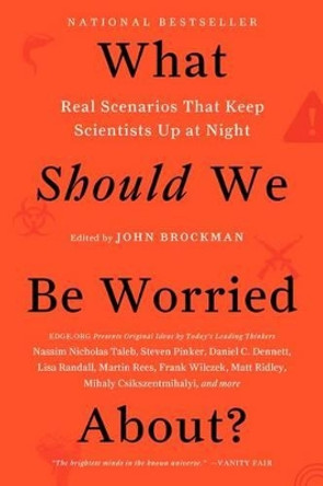 What Should We Be Worried About?: Real Scenarios That Keep Scientists Up at Night by John Brockman 9780062296238