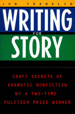 Writing for Story: Craft Secrets of Dramatic Nonfiction by Jon Franklin 9780452272958