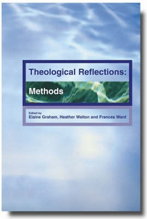 Theological Reflections: Methods by Elaine Graham 9780334029762