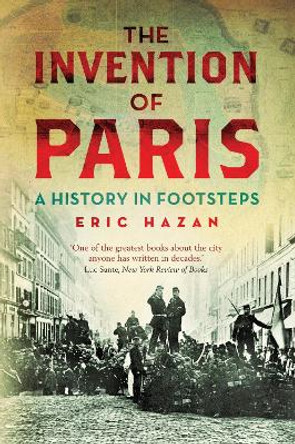 The Invention of Paris: A History in Footsteps by Eric Hazan 9781844677054