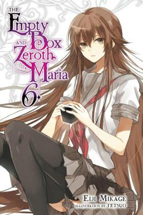 The Empty Box and Zeroth Maria, Vol. 6 (light novel) by Eiji Mikage 9780316561198