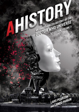 AHistory: An Unauthorized History of the Doctor Who Universe (Fourth Edition Vol. 3): An Unauthorized History of the Doctor Who Universe -- Volume 3 by Lars Pearson 9781935234241