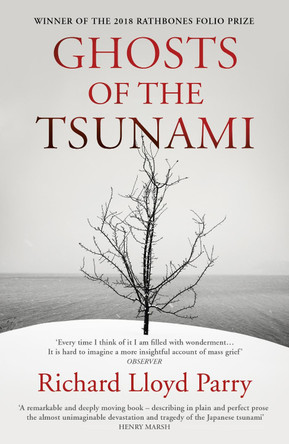 Ghosts of the Tsunami: Death and Life in Japan's Disaster Zone by Richard Lloyd Parry 9781784704889