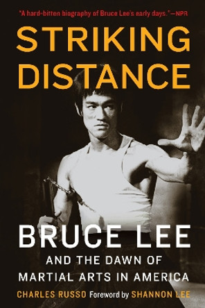 Striking Distance: Bruce Lee and the Dawn of Martial Arts in America by Charles Russo 9781496217066