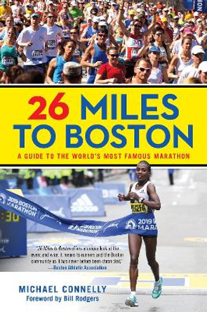 26 Miles to Boston: A Guide to the World's Most Famous Marathon by Michael Connelly 9781493046393