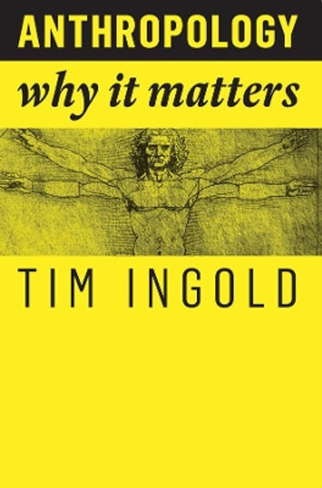 Anthropology: Why It Matters by Tim Ingold 9781509519804