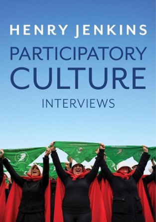 Participatory Culture: Interviews by Henry Jenkins 9781509538461