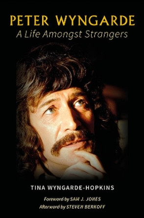 Peter Wyngarde: A Life Amongst Strangers by Tina Wyngarde-Hopkins 9781528951630