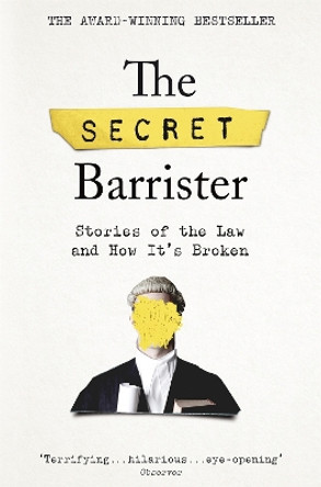 The Secret Barrister: Stories of the Law and How It's Broken by The Secret Barrister 9781509841141