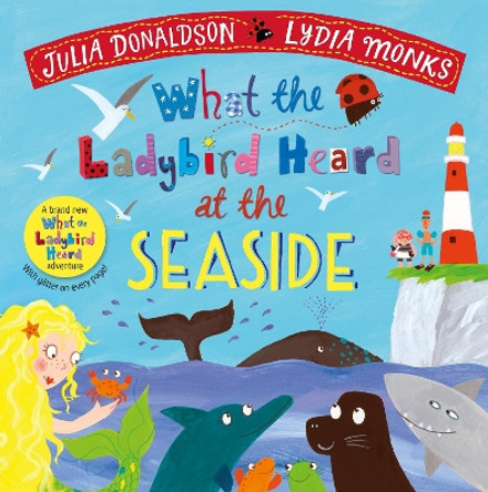 What the Ladybird Heard at the Seaside by Julia Donaldson 9781529023145