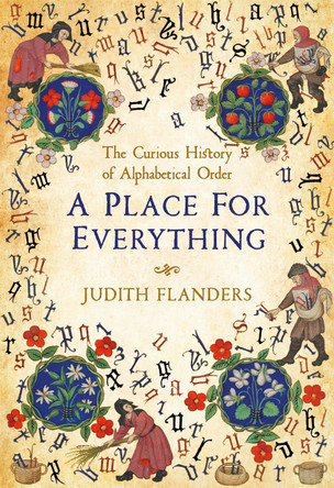 A Place For Everything: The Curious History of Alphabetical Order by Judith Flanders 9781509881567