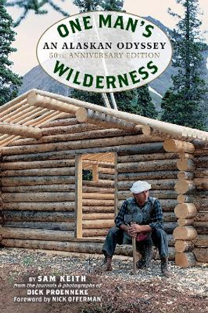 One Man's Wilderness, 50th Anniversary Edition: An Alaskan Odyssey by Richard Louis Proenneke 9781513261805