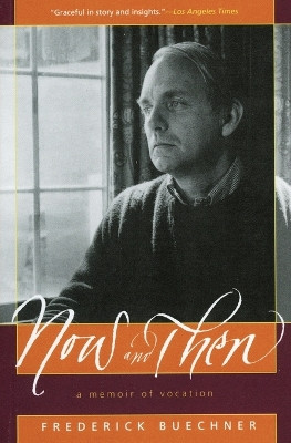 Now and Then: A Memoir of Vocation by Frederick Buechner 9780060611828