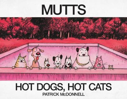 Hot Dogs, Hot Cats: A Mutts Treasury by Patrick McDonnell 9781524852283