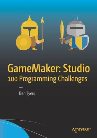 GameMaker: Studio 100 Programming Challenges by Ben Tyers 9781484226438