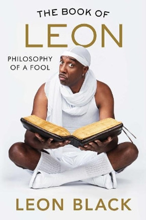The Book of Leon: Philosophy of a Fool by Leon Black 9781501180712