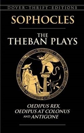 The Theban Plays: Oedipus Rex, Oedipus at Colonus and Antigone by Sophocles 9780486450490