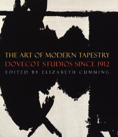 The Art of Modern Tapestry: Dovecot Studios Since 1912 by Elizabeth Cumming 9781848221055
