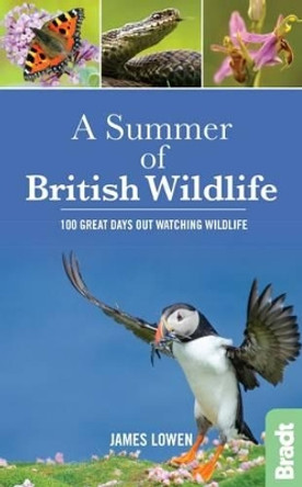 A Summer of British Wildlife: 100 great days out watching wildlife by James Lowen 9781784770099