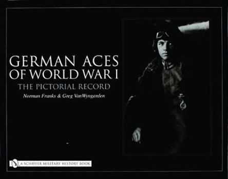German Aces of World War I: The Pictorial Record by Norman Franks 9780764321177