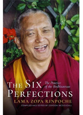 The Six Perfections: The Practice of the Bodhisattvas by Lama Zopa Rinpoche 9781614295853