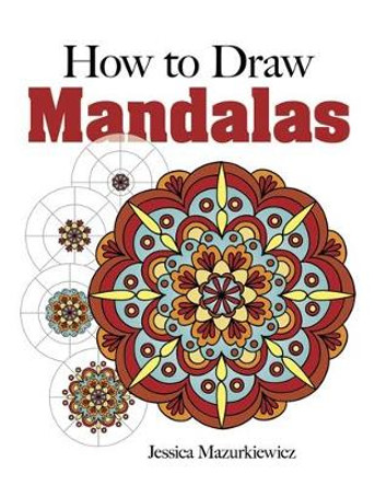 How to Draw Mandalas by Jessica Mazurkiewicz 9780486491790