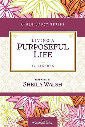 Living a Purposeful Life by Sheila Walsh 9780310682516