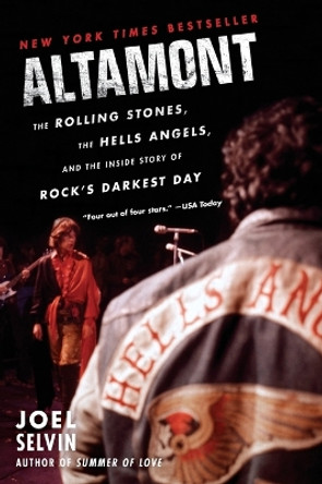 Altamont: The Rolling Stones, the Hells Angels, and the Inside Story of Rock's Darkest Day by Joel Selvin 9780062444264