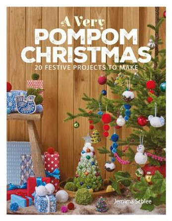 A Very Pompom Christmas: 20 Festive Projects to Make by Jemima Schlee 9781784943875
