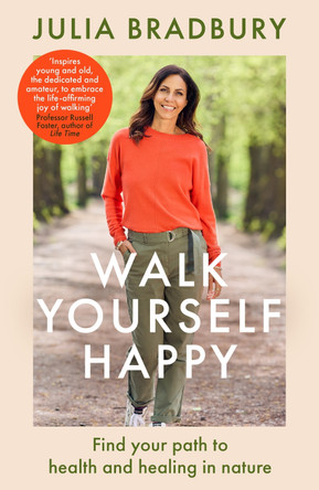 Walk Yourself Happy: Find your path to health and healing in nature by Julia Bradbury 9780349436234