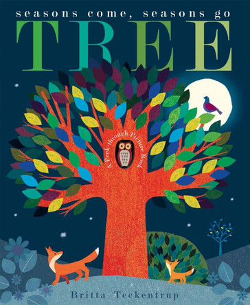 Tree: Seasons Come, Seasons Go by Britta Teckentrup 9781848691285