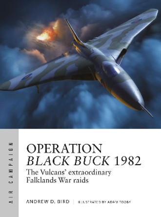 Operation Black Buck 1982: The Vulcans' extraordinary Falklands War raids by Andrew Bird 9781472856661