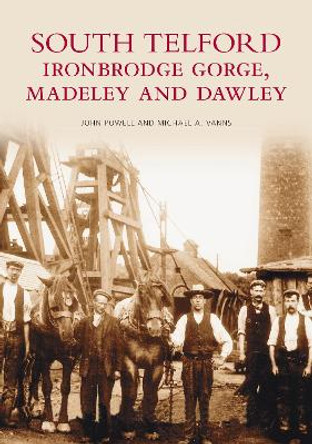 South Telford, Ironbridge Gorge, Medeley & Dawley by John Powell 9780752401256