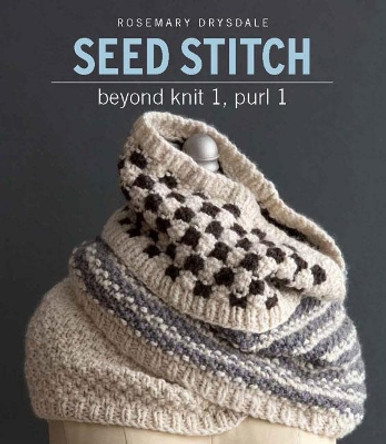 Seed Stitch: Beyond Knit 1, Purl 1 by Rosemary Drysdale 9781942021643