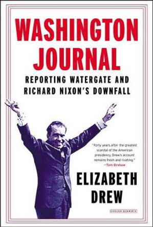 Washington Journal: Reporting Watergate and Richard Nixon's Downfall by Elizabeth Drew 9781468309997