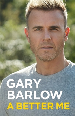 A Better Me: The Sunday Times Number 1 Bestseller by Gary Barlow 9781911600978