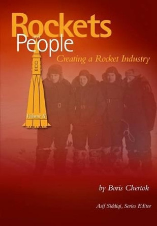 Rockets and People Volume II: Creating a Rocket Industry by Asif a Siddiqi 9781470015084