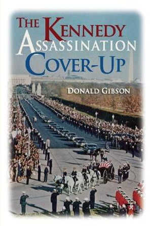 Kennedy Assassination Cover-Up by Donald Gibson 9781615779635