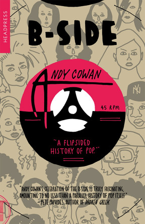 B-side: A Flipsided History of Pop by Andy Cowan 9781915316134