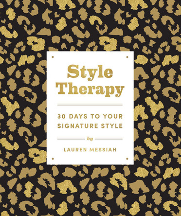 Style Therapy: 30 Days to Your Signature Style by Lauren Messiah 9781419745461