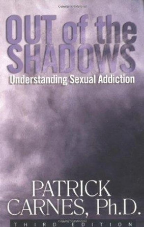 Out Of The Shadows:understanding Sexual Addiction by Patrick J. Carnes 9781568386218