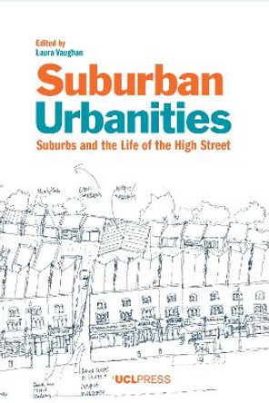 Suburban Urbanities: Suburbs and the Life of the High Street by Professor Laura Vaughan 9781910634134