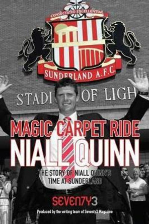 Magic Carpet Ride - the Story of Niall Quinn's Time at Sunderland AFC by Mal Robinson 9781780912066