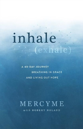 Inhale Exhale: A 40-Day Journey Breathing in Grace and Living Out Hope by Mercyme 9781954201163