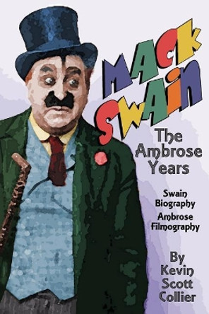 Mack Swain: The Ambrose Years by Kevin Scott Collier 9781973863939