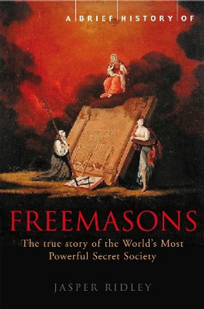 A Brief History of the Freemasons by Jasper Ridley 9781845296780