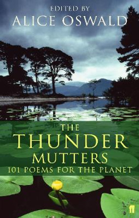 The Thunder Mutters: 101 Poems for the Planet by Alice Oswald 9780571218578
