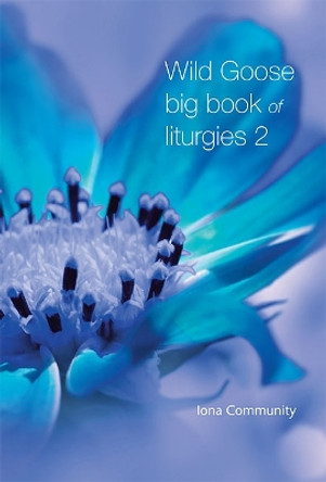 Wild Goose Big Book of Liturgies volume 2 by The Iona Community 9781849526166