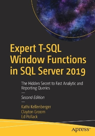 Expert T-SQL Window Functions in SQL Server 2019: The Hidden Secret to Fast Analytic and Reporting Queries by Kathi Kellenberger 9781484251966