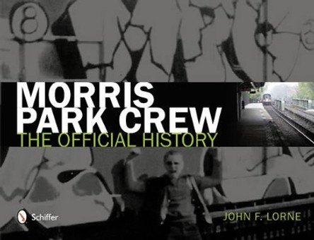 Morris Park Crew: The Official History by John F. Lorne 9780764341571